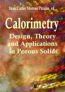 "Calorimetry: Design, Theory and Applications in Porous Solids" ed. by Juan Carlos Moreno Piraján