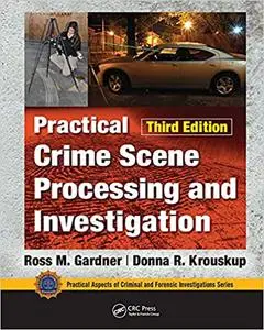 Practical Crime Scene Processing and Investigation, Third Edition (Repost)