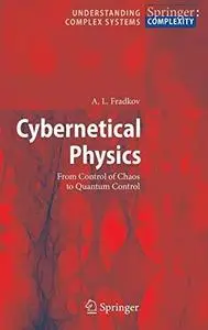 Cybernetical Physics: From Control of Chaos to Quantum Control