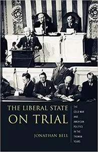 The Liberal State on Trial: The Cold War and American Politics in the Truman Years (Repost)