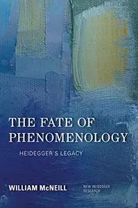 The Fate of Phenomenology: Heidegger's Legacy