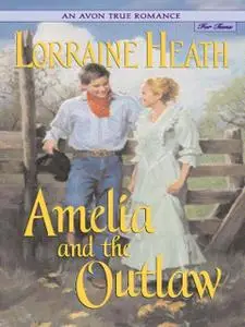 «An Avon True Romance: Amelia and the Outlaw» by Lorraine Heath