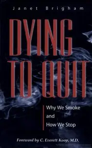 Dying to Quit: Why We Smoke and How We Stop