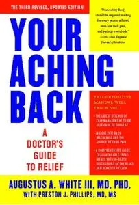 «Your Aching Back: A Doctor's Guide to Relief» by Augustus A. White