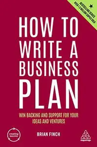 How to Write a Business Plan: Win Backing and Support for Your Ideas and Ventures (Creating Success), 7th Edition