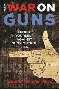 The War on Guns: Arming Yourself Against Gun Control Lies (Repost)