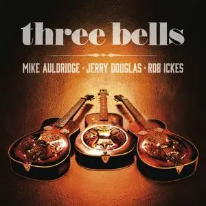 Mike Auldridge, Jerry Douglas & Rob Ickes - Three Bells (2014) [Official Digital Download]