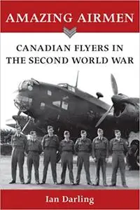 Amazing Airmen: Canadian Flyers in the Second World War