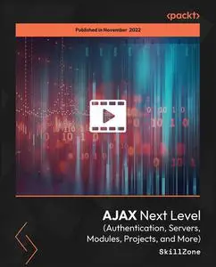 AJAX Next Level (Authentication, Servers, Modules, Projects, and More)