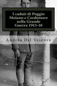 Andrea Del Vescovo - I caduti di Poggio Moiano e Cerdomare nella Grande Guerra (1915-18)