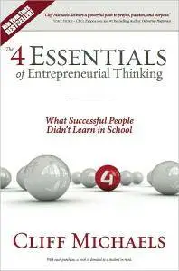 Cliff Michaels - The 4 Essentials of Entrepreneurial Thinking: What Successful People Didn't Learn in School [Repost]