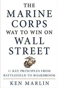 The Marine Corps Way to Win on Wall Street: 11 Key Principles from Battlefield to Boardroom (Repost)