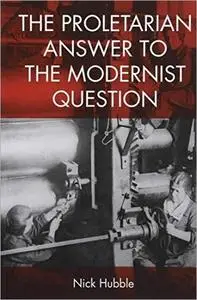 The Proletarian Answer to the Modernist Question