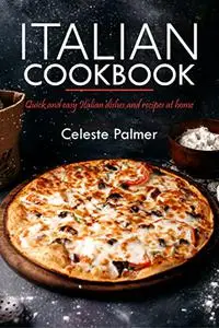 Italian cookbook: Quick and easy Italian dishes and recipes at home