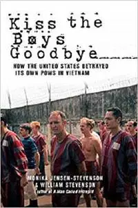 Kiss the Boys Goodbye: How the United States Betrayed Its Own POWs in Vietnam [Repost]