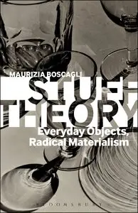 Stuff Theory: Everyday Objects, Radical Materialism