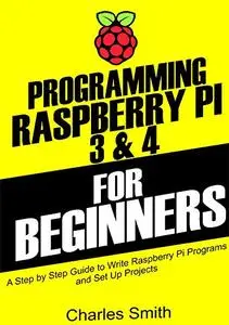 Programming Raspberry Pi 3 and 4 For Beginners