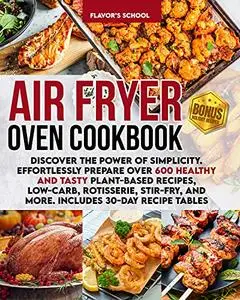 Air Fryer Oven Cookbook: Discover the Power of Simplicity.