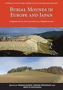 Burial Mounds in Europe and Japan: Comparative and Contextual Perspectives