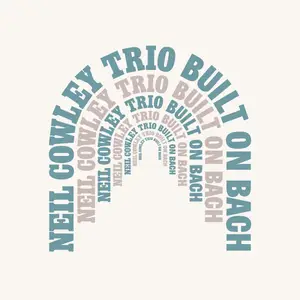 Neil Cowley Trio - Built on Bach (2026)