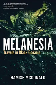 Melanesia: Travels in Black Oceania