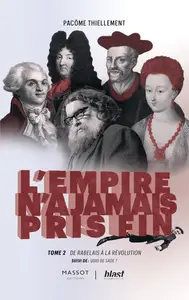 Pacôme Thiellement, "L'Empire n'a jamais pris fin, tome 2 : De Rabelais à la révolution - suivi de : Quid de Sade ?"