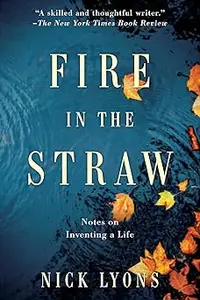 Fire in the Straw: Notes on Inventing a Life