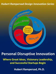 Personal Disruptive Innovation: Where Great Ideas, Visionary Leadership, and Successful Startups Begin