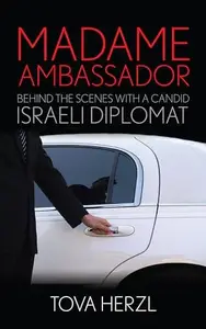 Madame Ambassador : Behind the Scenes with a Candid Israeli Diplomat