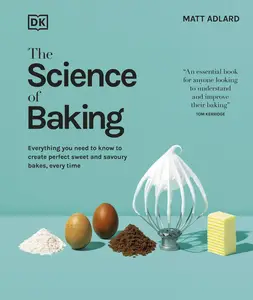 The Science of Baking: Everything You Need to Know to Create Perfect Sweet and Savoury Bakes, Every Time