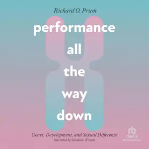 Performance All the Way Down: Genes, Development, and Sexual Difference [Audiobook] (Repost)