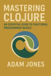 Mastering Clojure: An Essential Guide to Functional Programming Basics