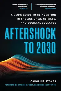 Aftershock to 2030: A CEO's Guide to Reinvention in the Age of AI, Climate, and Societal Collapse