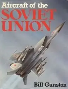 Aircraft of the Soviet Union: The Encyclopaedia of Soviet Aircraft Since 1917 (Repost)