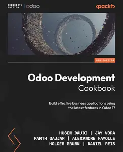 Odoo Development Cookbook: Build effective business applications using the latest features in Odoo 17, 5th Edition