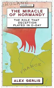 The Miracle of Normandy: The Role That Deception Played in D-Day