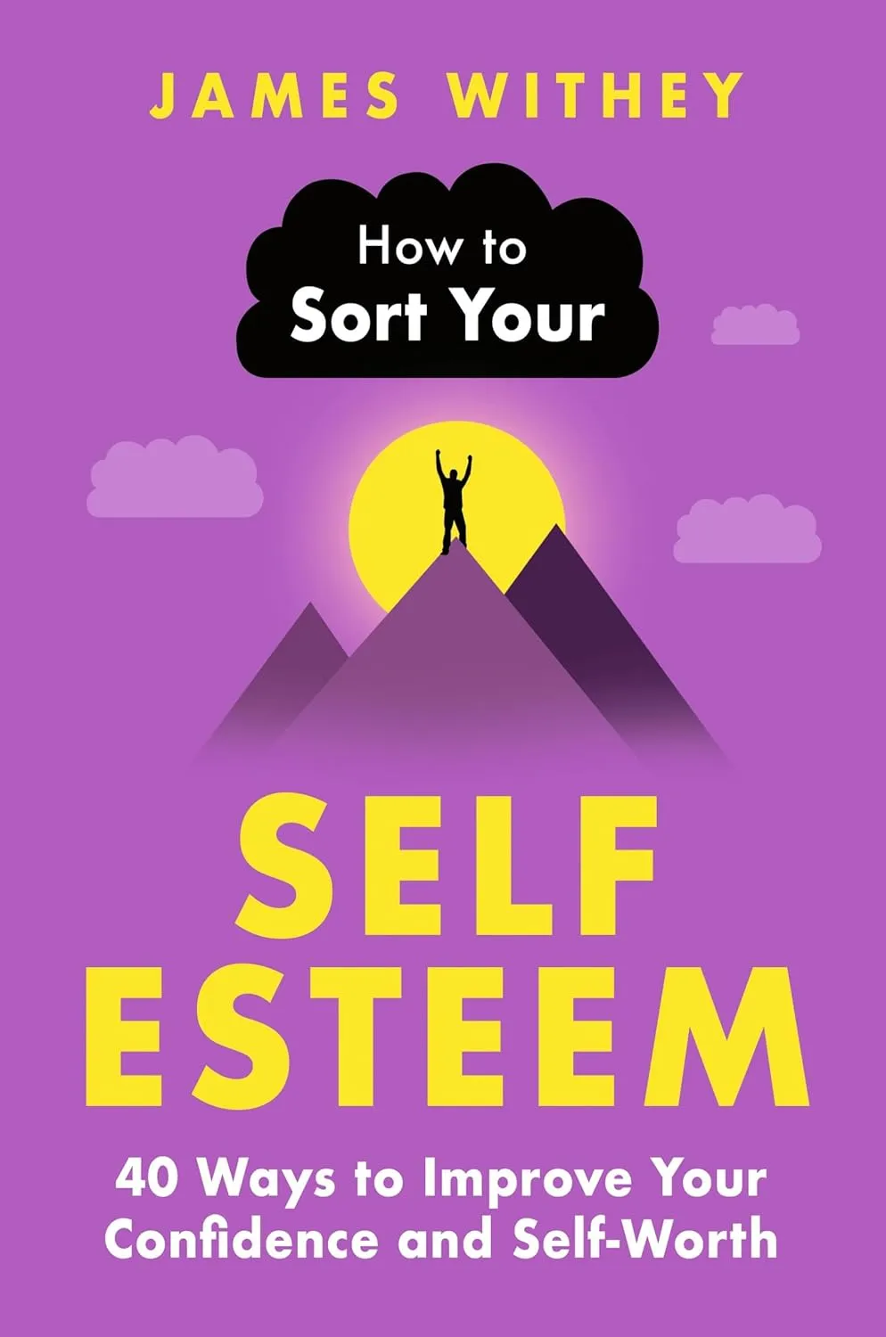 How to Sort Your Self-Esteem: 40 Ways to Improve Your Confidence and Self-Worth