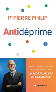 Pierre Philip, "Antidéprime: Vos nouvelles routines personnalisées pour un moral au top en 6 semaines"