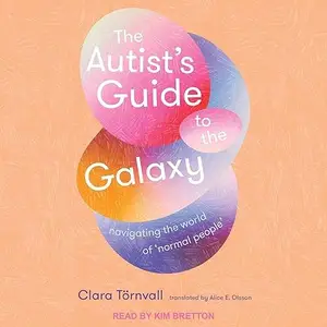 The Autist's Guide to the Galaxy: Navigating the World of 'Normal People' [Audiobook]