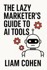 The Lazy Marketer’s Guide to AI Tools