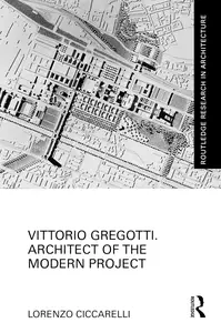 Vittorio Gregotti. Architect of the Modern Project