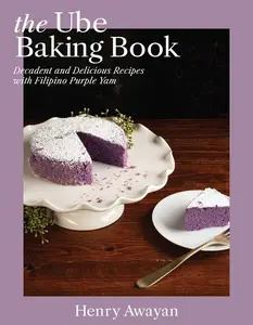 The Ube Baking Book: Mochi Pancakes, Decadent Brownies, Milk Bread, Traditional Cakes, and More Baking Recipes