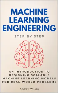 Machine Learning Engineering Step by Step