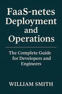 FaaS-netes Deployment and Operations: The Complete Guide for Developers and Engineers
