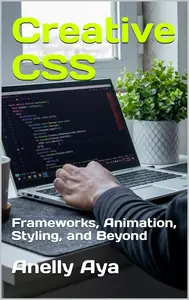 Creative CSS: Frameworks, Animation, Styling, and Beyond