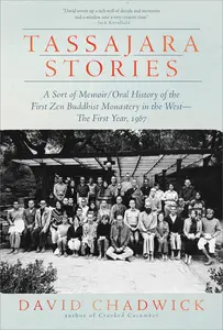 Tassajara Stories: A Sort of Memoir/Oral History of the First Zen Buddhist Monastery in the West―The First Year, 1967
