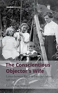 The Conscientious Objector's Wife: Letters Between Frank and Lucy Sunderland, 1916-1919