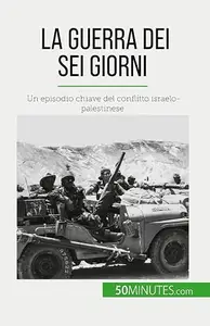 La Guerra dei Sei Giorni: Un episodio chiave del conflitto israelo-palestinese