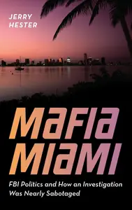 Mafia Miami: FBI Politics and How an Investigation Was Nearly Sabotaged
