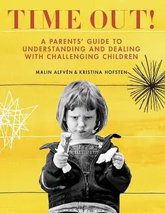 Time Out!: A Parents' Guide to Understanding and Dealing with Challenging Children